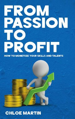 Cover From Passion to Profit - How to Monetize Your Skills and Talents (eBook, ePUB)