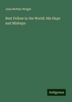 Best Fellow in the World: His Haps and Mishaps - Wright, Julia Mcnair