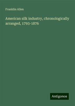 American silk industry, chronologically arranged, 1793-1876 - Allen, Franklin