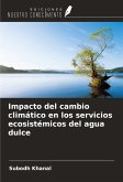 Impacto del cambio climático en los servicios ecosistémicos del agua dulce Impacto del cambio climático en los servicios ecosistémicos del agua dulce