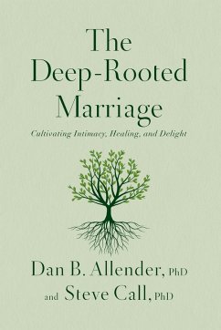 The Deep-Rooted Marriage - Allender, Dan B.; Call, Steve