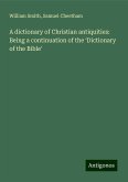 A dictionary of Christian antiquities: Being a continuation of the ¿Dictionary of the Bible'