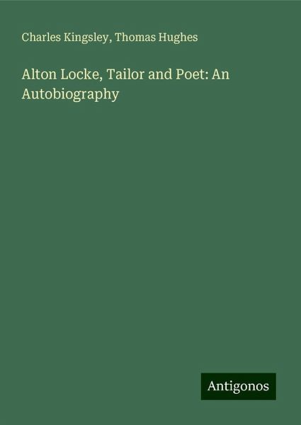 Alton Locke, Tailor and Poet: An Autobiography Alton Locke, Tailor and Poet: An Autobiography