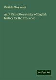 Aunt Charlotte's stories of English history for the little ones