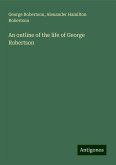 An outline of the life of George Robertson An outline of the life of George Robertson