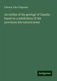 An outline of the geology of Canada : based on a subdivision of the provinces into natural areas