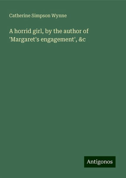 A horrid girl, by the author of 'Margaret's engagement', &c