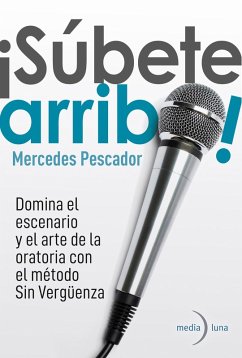 ¡Súbete arriba! Domina el escenario y el arte de la oratoria con el método Sin Vergüenza. (eBook, ePUB) - Pescador, Mercedes