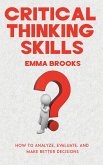 Critical Thinking Skills - How to Analyze, Evaluate, and Make Better Decisions (eBook, ePUB)