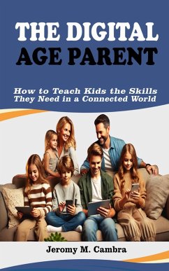 The Digital Age Parent (eBook, ePUB) - Cambra, Jeromy M.