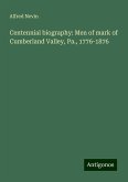 Centennial biography: Men of mark of Cumberland Valley, Pa., 1776-1876