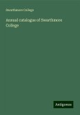 Annual catalogue of Swarthmore College Annual catalogue of Swarthmore College