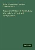 Biography of William H. Merritt, Jun., principally by himself, with correspondence