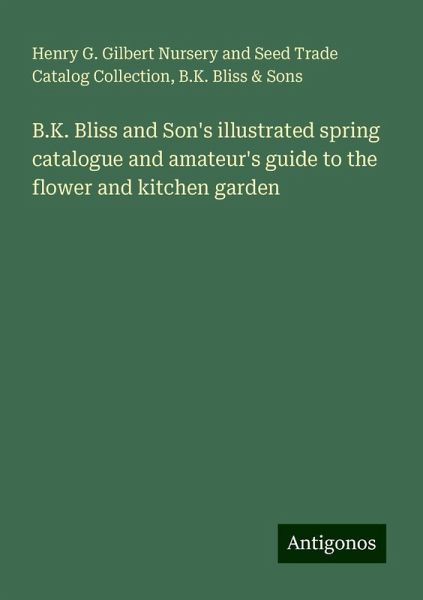 B.K. Bliss and Son's illustrated spring catalogue and amateur's guide to the flower and kitchen garden