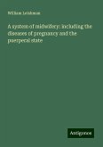 A system of midwifery: including the diseases of pregnancy and the puerperal state