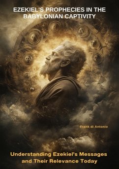 Ezekiel's Prophecies in the Babylonian Captivity (eBook, ePUB) - Di Antonio, Frank