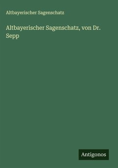 Cover Altbayerischer Sagenschatz, von Dr. Sepp