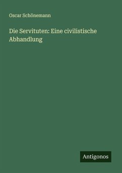 Cover Die Servituten: Eine civilistische Abhandlung