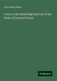 A Key to the Knowledge and Use of the Book of Common Prayer A Key to the Knowledge and Use of the Book of Common Prayer