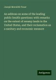 An address on some of the leading public health questions: with remarks on the extent of swamp lands in the United States, and their reclamation as a sanitary and economic measure An address on some of the leading public health questions: with remarks on the extent of swamp lands in the United States, and their reclamation as a sanitary and economic measure