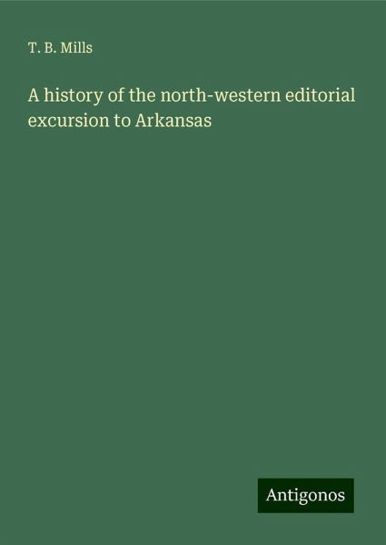 A history of the north-western editorial excursion to Arkansas