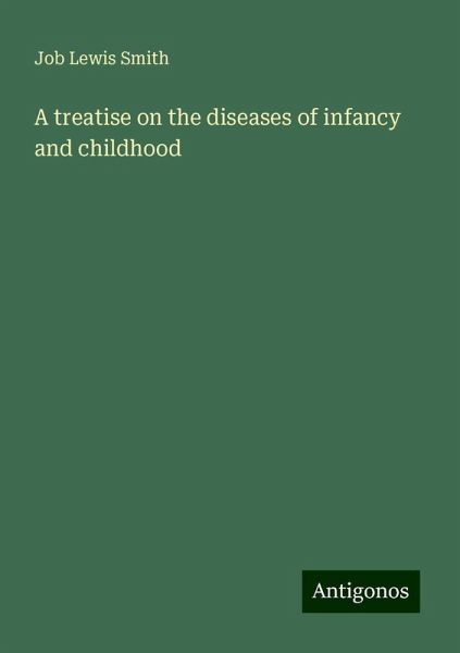 A treatise on the diseases of infancy and childhood