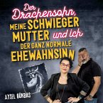 Der Drachensohn, meine Schwiegermutter und ich – der ganz normale Ehewahnsinn: Aysels unzensierte Geschichten über das Eheglück, Vaginalpilz und Co. Der Überlebensratgeber mit Totlachgarantie (MP3-Download)
