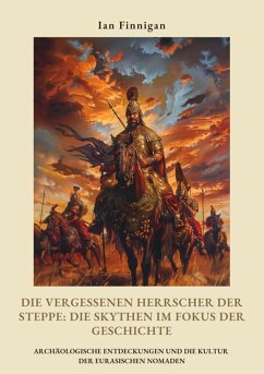 Cover Die vergessenen Herrscher der Steppe: Die Skythen im Fokus der Geschichte (eBook, ePUB)