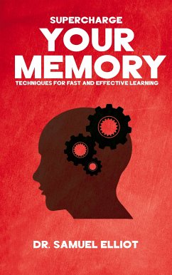 Supercharge Your Memory - Techniques for Fast and Effective Learning (eBook, ePUB) - Samuel Elliot, Dr.