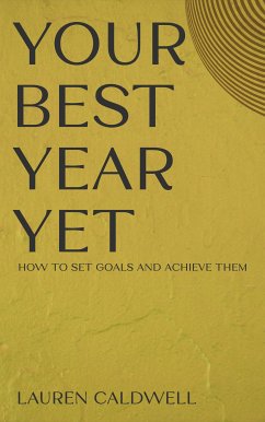 Your Best Year Yet - How to Set Goals and Achieve Them (eBook, ePUB) - Caldwell, Lauren