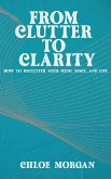 From Clutter to Clarity - How to Declutter Your Mind, Space, and Life (eBook, ePUB) From Clutter to Clarity - How to Declutter Your Mind, Space, and Life (eBook, ePUB)