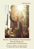 Worte, die Wahlen entscheiden: Storytelling als politisches Instrument (eBook, ePUB)