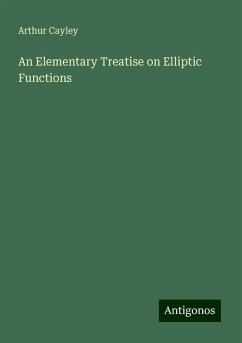 An Elementary Treatise on Elliptic Functions - Cayley, Arthur