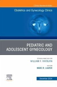 Pediatric and Adolescent Gynecology, an Issue of Obstetrics and Gynecology Clinics of North America