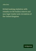 British banking statistics; with remarks on the bullion reserve and non-legal-tender note circulation of the United Kingdom