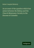 An account of the question which has arisen between the Bishop and the Church Missionary Society in the Diocese of Colombo An account of the question which has arisen between the Bishop and the Church Missionary Society in the Diocese of Colombo
