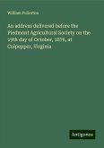 An address delivered before the Piedmont Agricultural Society on the 19th day of October, 1876, at Culpepper, Virginia An address delivered before the Piedmont Agricultural Society on the 19th day of October, 1876, at Culpepper, Virginia