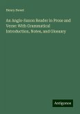 An Anglo-Saxon Reader in Prose and Verse: With Grammatical Introduction, Notes, and Glossary An Anglo-Saxon Reader in Prose and Verse: With Grammatical Introduction, Notes, and Glossary