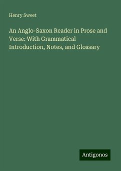 An Anglo-Saxon Reader in Prose and Verse: With Grammatical Introduction, Notes, and Glossary - Sweet, Henry