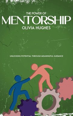 The Power of Mentorship - Unlocking Potential through Meaningful Guidance (eBook, ePUB) - Hughes, Olivia