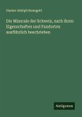 Die Minerale der Schweiz, nach ihren Eigenschaften und Fundorten ausführlich beschrieben Die Minerale der Schweiz, nach ihren Eigenschaften und Fundorten ausführlich beschrieben