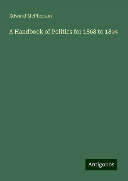 A Handbook of Politics for 1868 to 1894