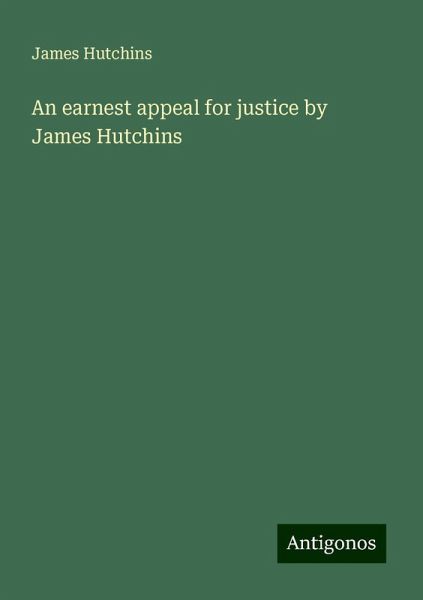 An earnest appeal for justice by James Hutchins An earnest appeal for justice by James Hutchins