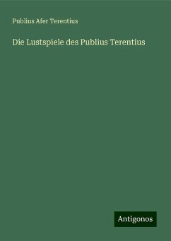 Die Lustspiele des Publius Terentius - Terentius, Publius Afer