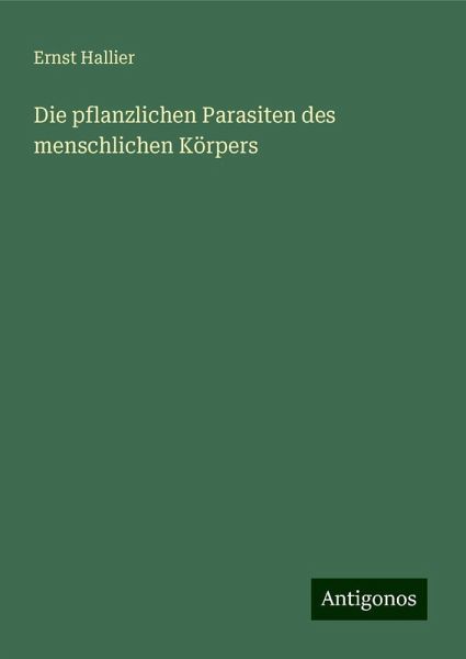 Die pflanzlichen Parasiten des menschlichen Körpers