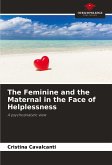 The Feminine and the Maternal in the Face of Helplessness The Feminine and the Maternal in the Face of Helplessness