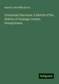 Centennial Discourse: A Sketch of the History of Venango County, Pennsylvania. Centennial Discourse: A Sketch of the History of Venango County, Pennsylvania.