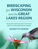 Birdscaping for Wisconsin and the Great Lakes Region Birdscaping for Wisconsin and the Great Lakes Region