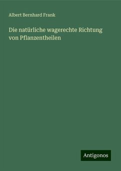 Die natürliche wagerechte Richtung von Pflanzentheilen - Frank, Albert Bernhard