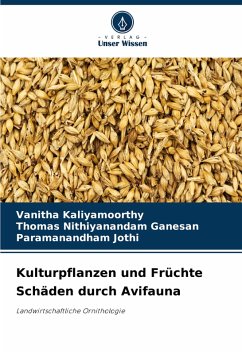 Kulturpflanzen und Früchte Schäden durch Avifauna - Kaliyamoorthy, Vanitha;Ganesan, Thomas Nithiyanandam;Jothi, Paramanandham